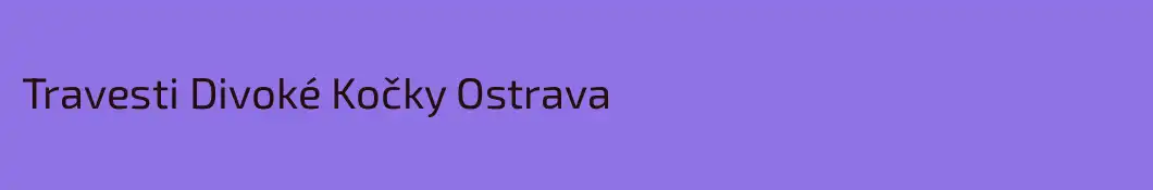 Travesti Divoké Kočky Ostrava